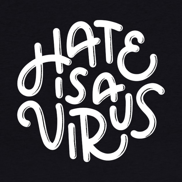 Hate is a Virus (White) by mildlyeclectic